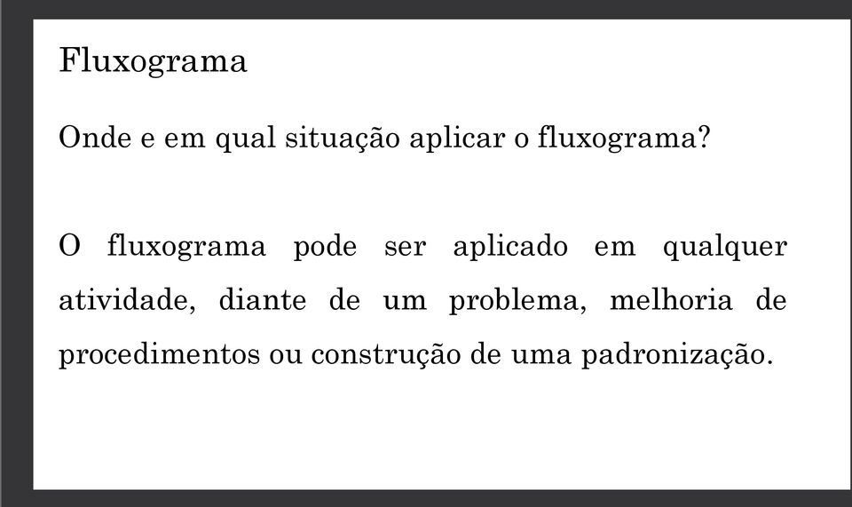 O fluxograma pode ser aplicado em qualquer