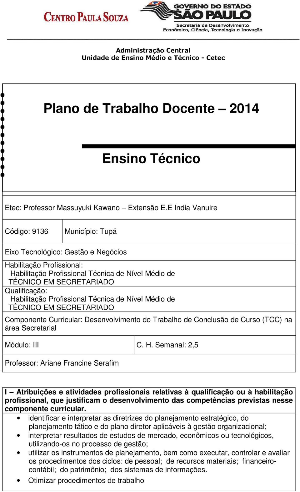 Habilitação Profissional Técnica de Nível Médio de TÉCNICO EM SECRETARIADO Componente Curricular: Desenvolvimento do Trabalho de Conclusão de Curso (TCC) na área Secretarial Módulo: III C. H.