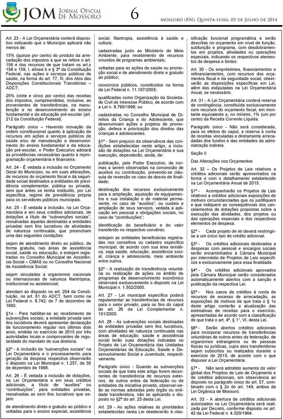 156 e dos recursos de que tratam os art.s 158 e 159, I, alínea b e 3º da Constituição Federal, nas ações e serviços públicos de saúde, na forma do art.