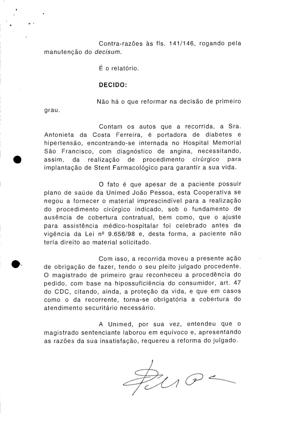 procedimento cirúrgico para implantação de Stent Farmacológico para garantir a sua vida.