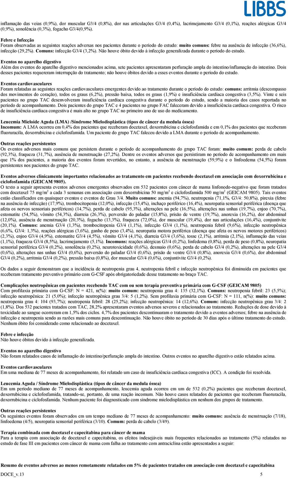 Comuns: infecção G3/4 (3,2%). Não houve óbito devido à infecção generalizada durante o período do estudo.