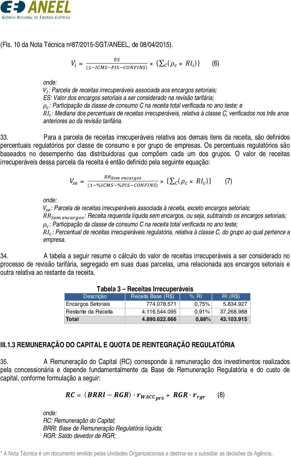 classe de consumo C na receita total verificada no ano teste; e RI : Mediana dos percentuais de receitas irrecuperáveis, relativa à classe C, verificados nos três anos anteriores ao da revisão