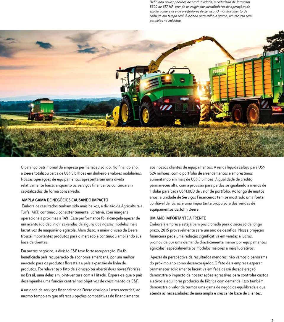 No final do ano, a Deere totalizou cerca de US$ 5 bilhões em dinheiro e valores mobiliários.