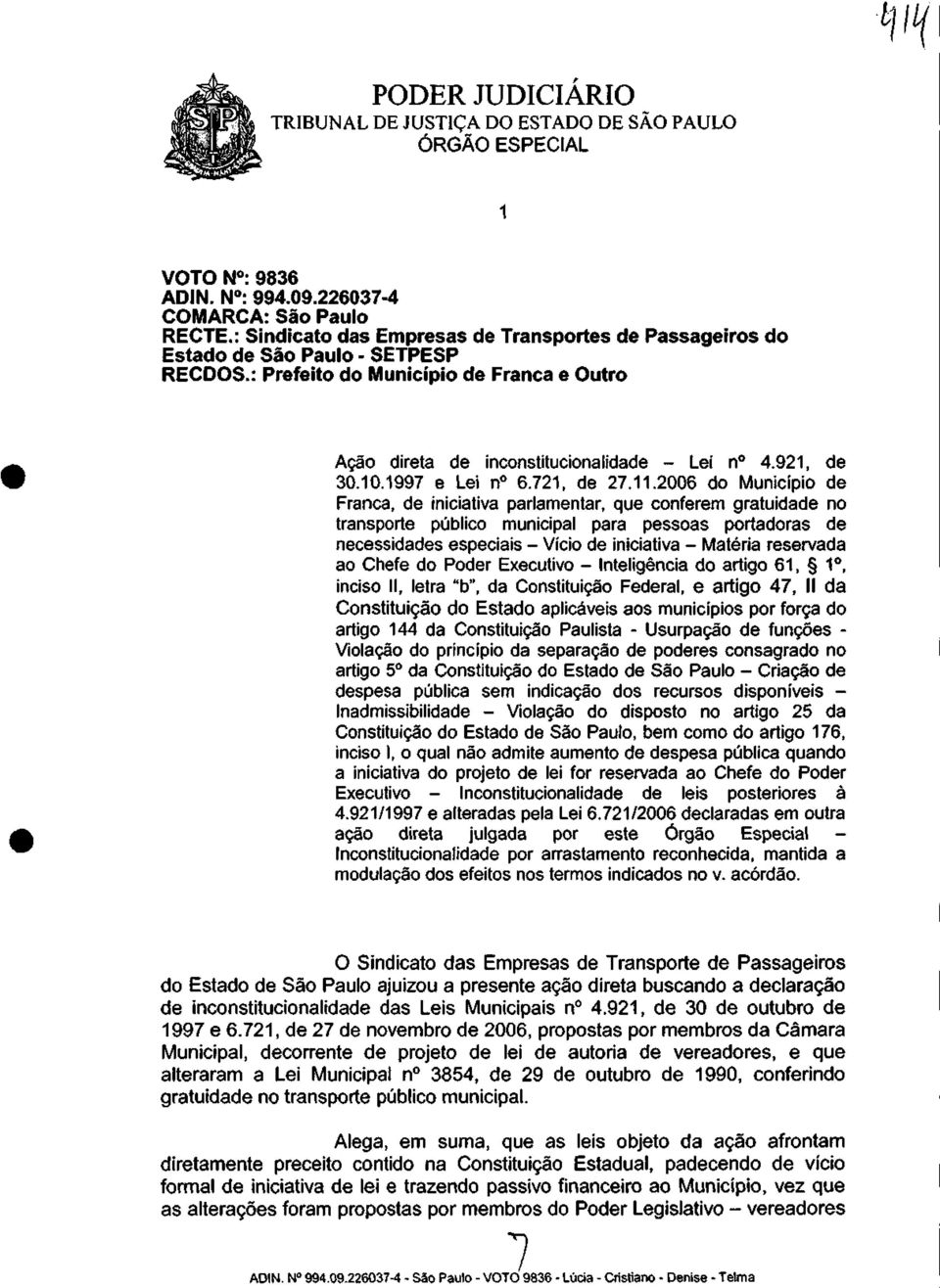 2006 do Município de Franca, de iniciativa parlamentar, que conferem gratuidade no transporte público municipal para pessoas portadoras de necessidades especiais - Vício de iniciativa - Matéria