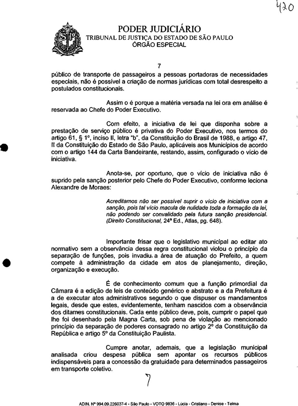 Com efeito, a iniciativa de lei que disponha sobre a prestação de serviço público é privativa do Poder Executivo, nos termos do artigo 61, 1 o, inciso II, letra "b", da Constituição do Brasil de