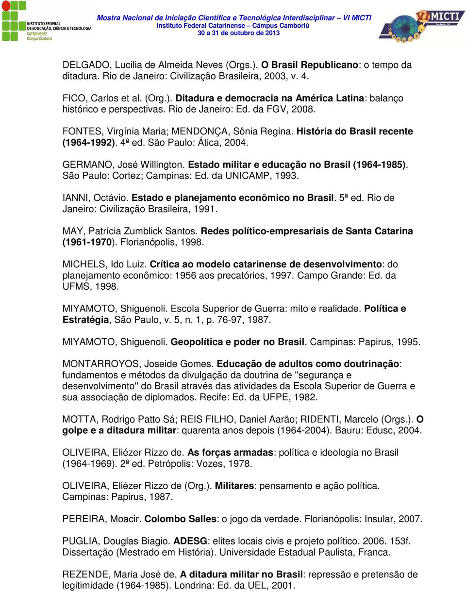 Estado militar e educação no Brasil (1964-1985). São Paulo: Cortez; Campinas: Ed. da UNICAMP, 1993. IANNI, Octávio. Estado e planejamento econômico no Brasil. 5ª ed.