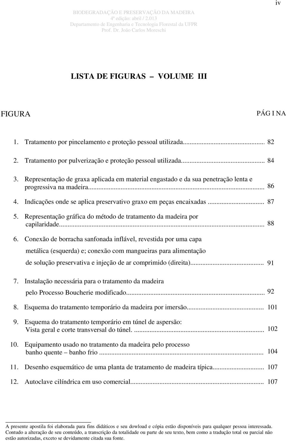 Representação gráfica do método de tratamento da madeira por capilaridade... 88 6.