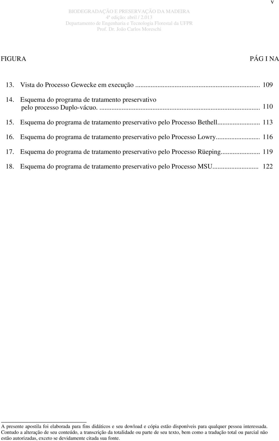 Esquema do programa de tratamento preservativo pelo Processo Bethell... 113 16.