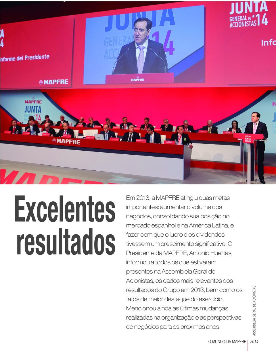 O Presidente da MAPFRE, Antonio Huertas, informou a todos os que estiveram presentes na Assembleia Geral de Acionistas, os dados mais relevantes