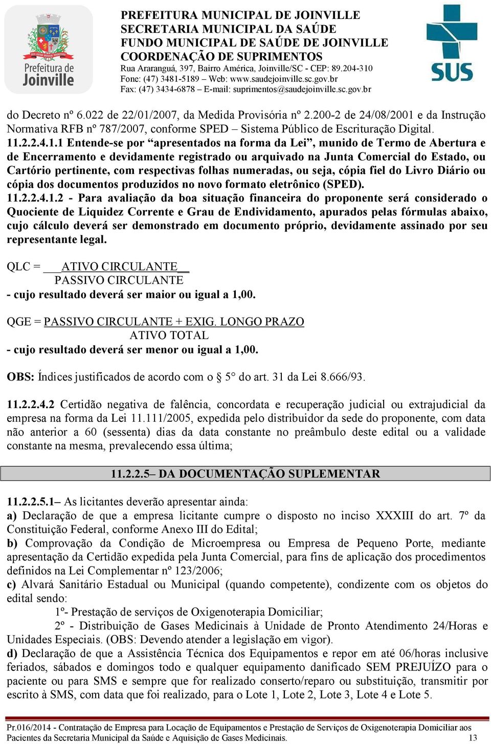 e da Instrução Normativa RFB nº 787/2007, conforme SPED Sistema Público de Escrituração Digital. 11