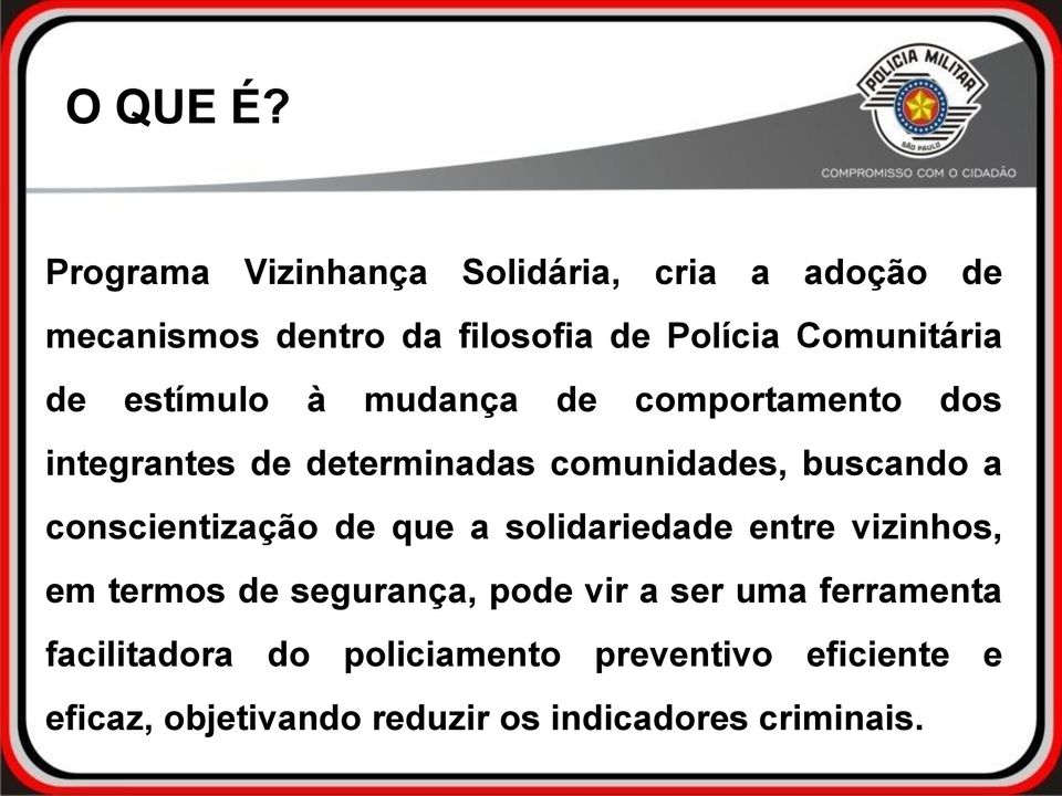 estímulo à mudança de comportamento dos integrantes de determinadas comunidades, buscando a