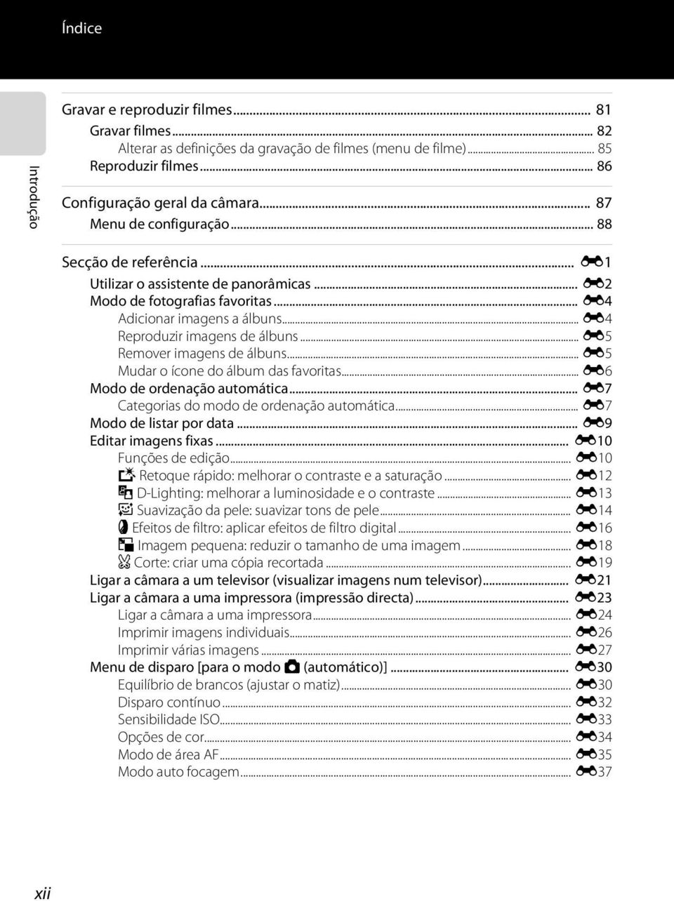 .. E5 Remover imagens de álbuns... E5 Mudar o ícone do álbum das favoritas... E6 Modo de ordenação automática... E7 Categorias do modo de ordenação automática... E7 Modo de listar por data.