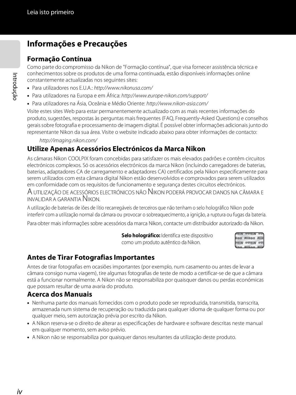 com/ Para utilizadores na Europa e em África: http://www.europe-nikon.com/support/ Para utilizadores na Ásia, Oceânia e Médio Oriente: http://www.nikon-asia.