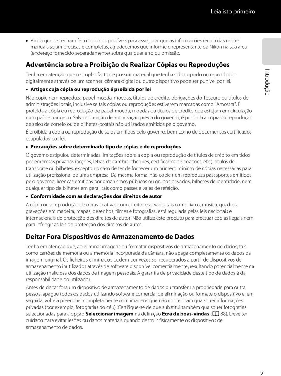 Advertência sobre a Proibição de Realizar Cópias ou Reproduções Tenha em atenção que o simples facto de possuir material que tenha sido copiado ou reproduzido digitalmente através de um scanner,