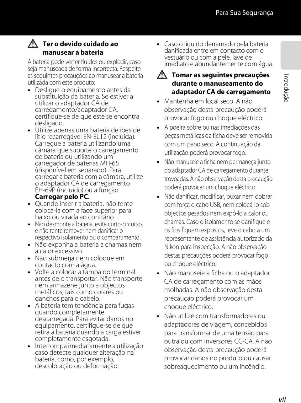 Se estiver a utilizar o adaptador CA de carregamento/adaptador CA, certifique-se de que este se encontra desligado. Utilize apenas uma bateria de iões de lítio recarregável EN-EL12 (incluída).