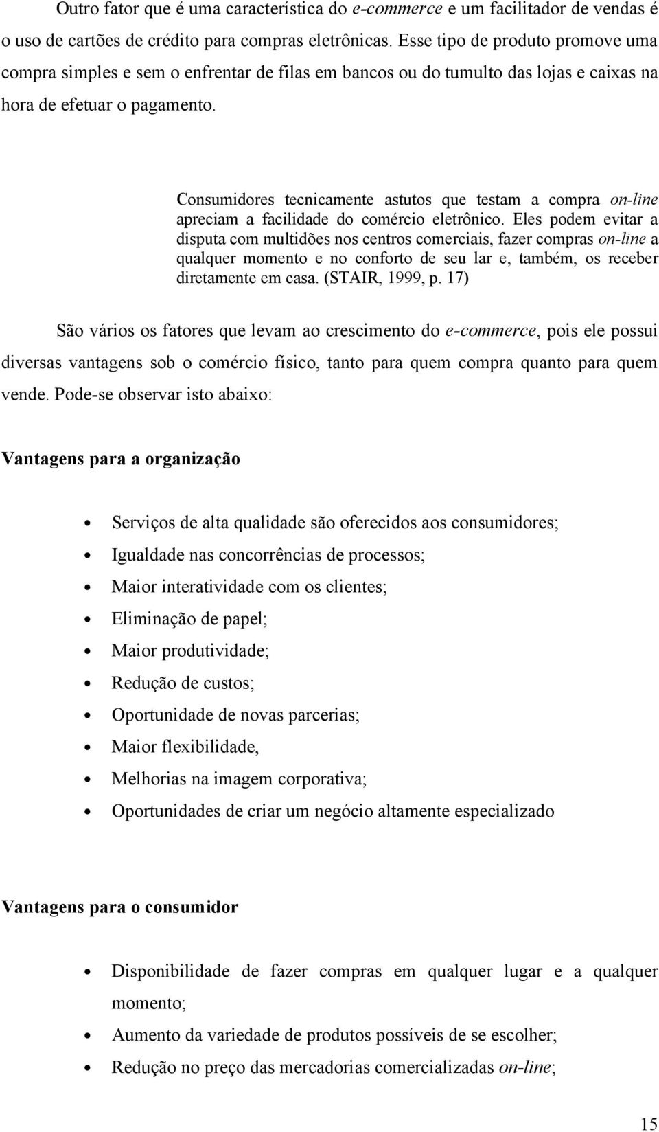 Consumidores tecnicamente astutos que testam a compra on-line apreciam a facilidade do comércio eletrônico.