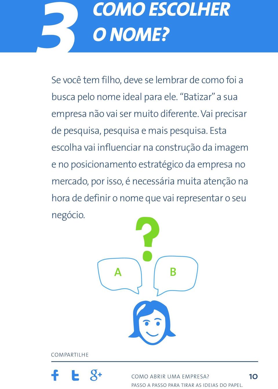 Esta escolha vai influenciar na construção da imagem e no posicionamento estratégico da empresa no