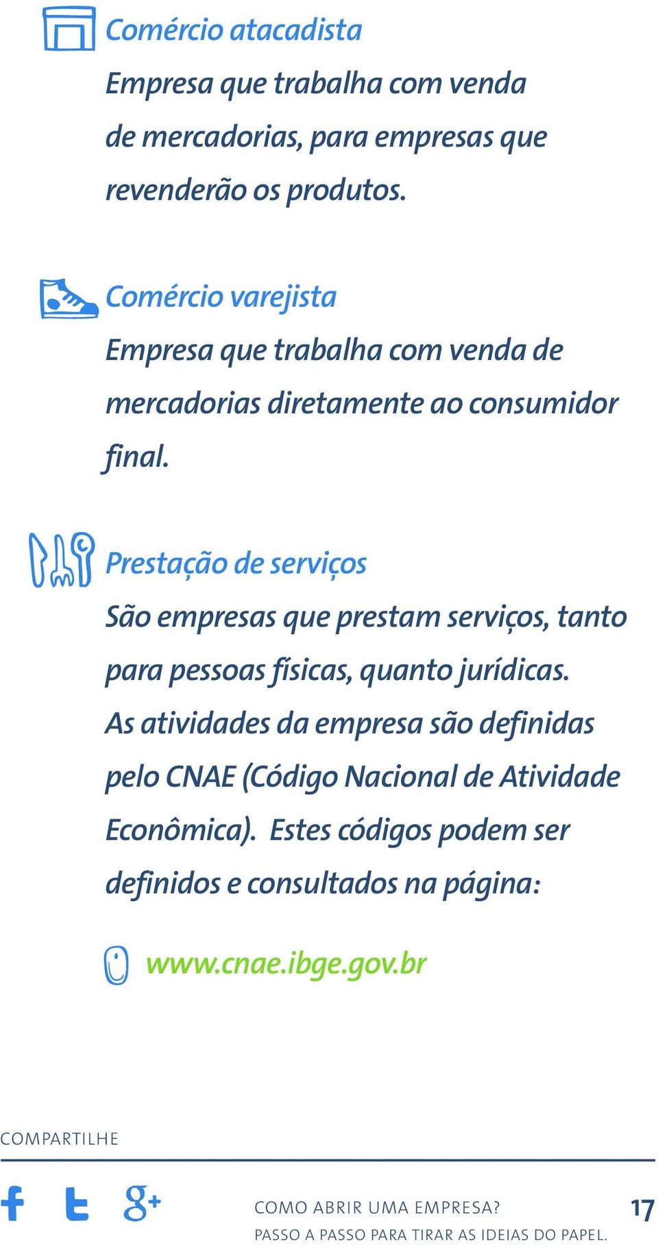 Prestação de serviços São empresas que prestam serviços, tanto para pessoas físicas, quanto jurídicas.