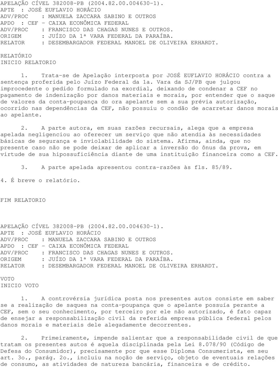 ORIGEM : JUÍZO DA 1ª VARA FEDERAL DA PARAÍBA. RELATOR : DESEMBARGADOR FEDERAL MANOEL DE OLIVEIRA ERHARDT. RELATÓRIO INICIO RELATORIO 1.