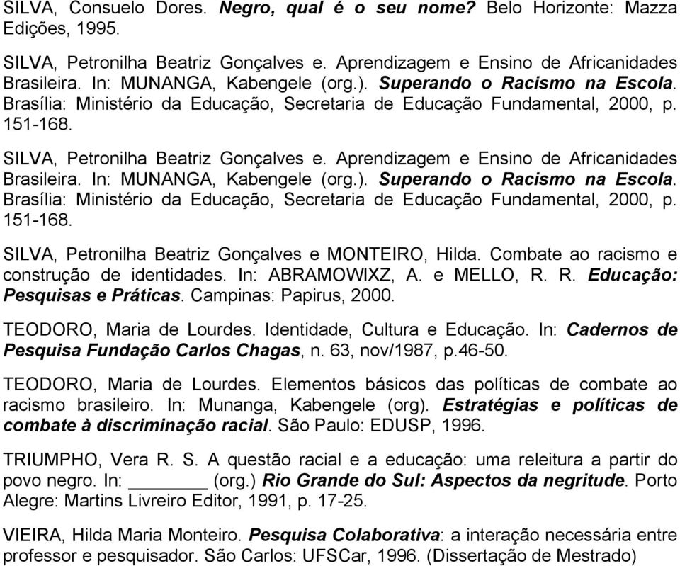 Aprendizagem e Ensino de Africanidades Brasileira. In: MUNANGA, Kabengele (org.). Superando o Racismo na Escola. Brasília: Ministério da Educação, Secretaria de Educação Fundamental, 2000, p. 151-168.