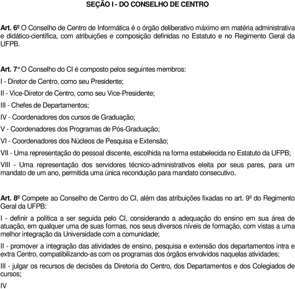 Art. 7 O Conselho do CI é composto pelos seguintes membros: I - Diretor de Centro, como seu Presidente; II - Vice-Diretor de Centro, como seu Vice-Presidente; III - Chefes de Departamentos; IV -