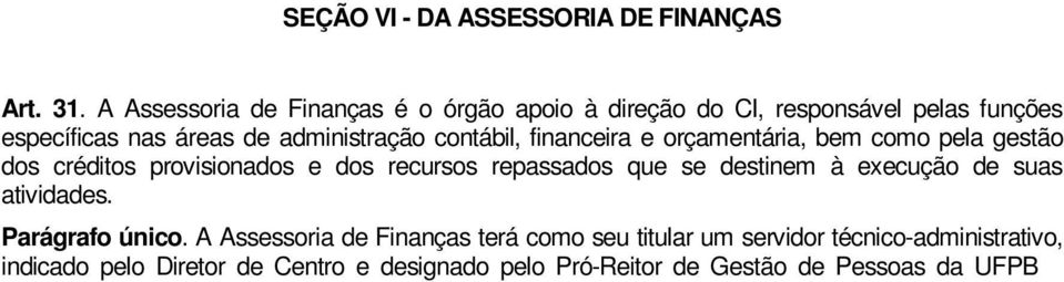 provisionados e dos recursos repassados que se destinem à execução de suas atividades. Parágrafo único.