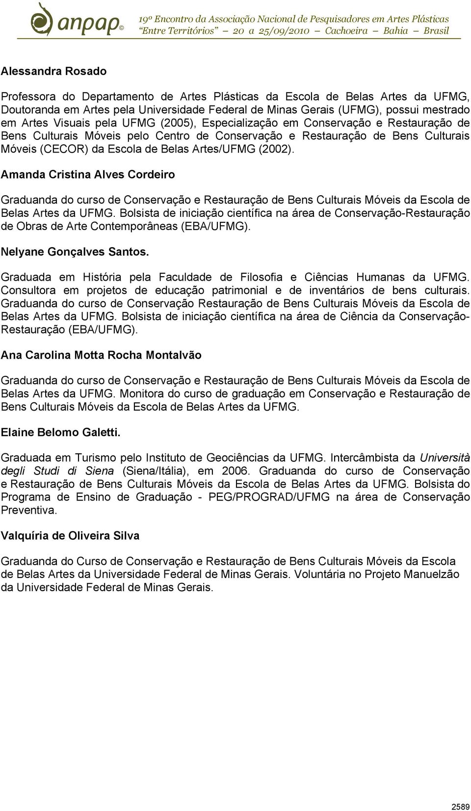 (2002). Amanda Cristina Alves Cordeiro Graduanda do curso de Conservação e Restauração de Bens Culturais Móveis da Escola de Belas Artes da UFMG.