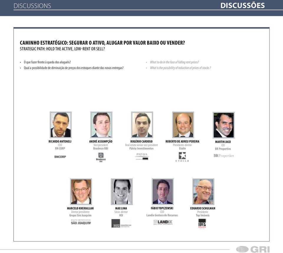 RICARDO ANTONELI CEO BN CORP ANDRÉ ASSUMPÇÃO Vice president Bradesco BBI ROGÉRIO CARDOSO Real estate senior vice president Pátria Investimentos ROBERTO DE ABREU PEREIRA Presidente-diretor