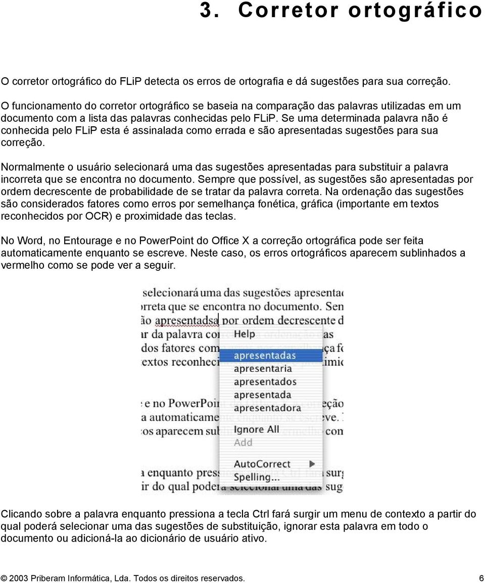 Se uma determinada palavra não é conhecida pelo FLiP esta é assinalada como errada e são apresentadas sugestões para sua correção.