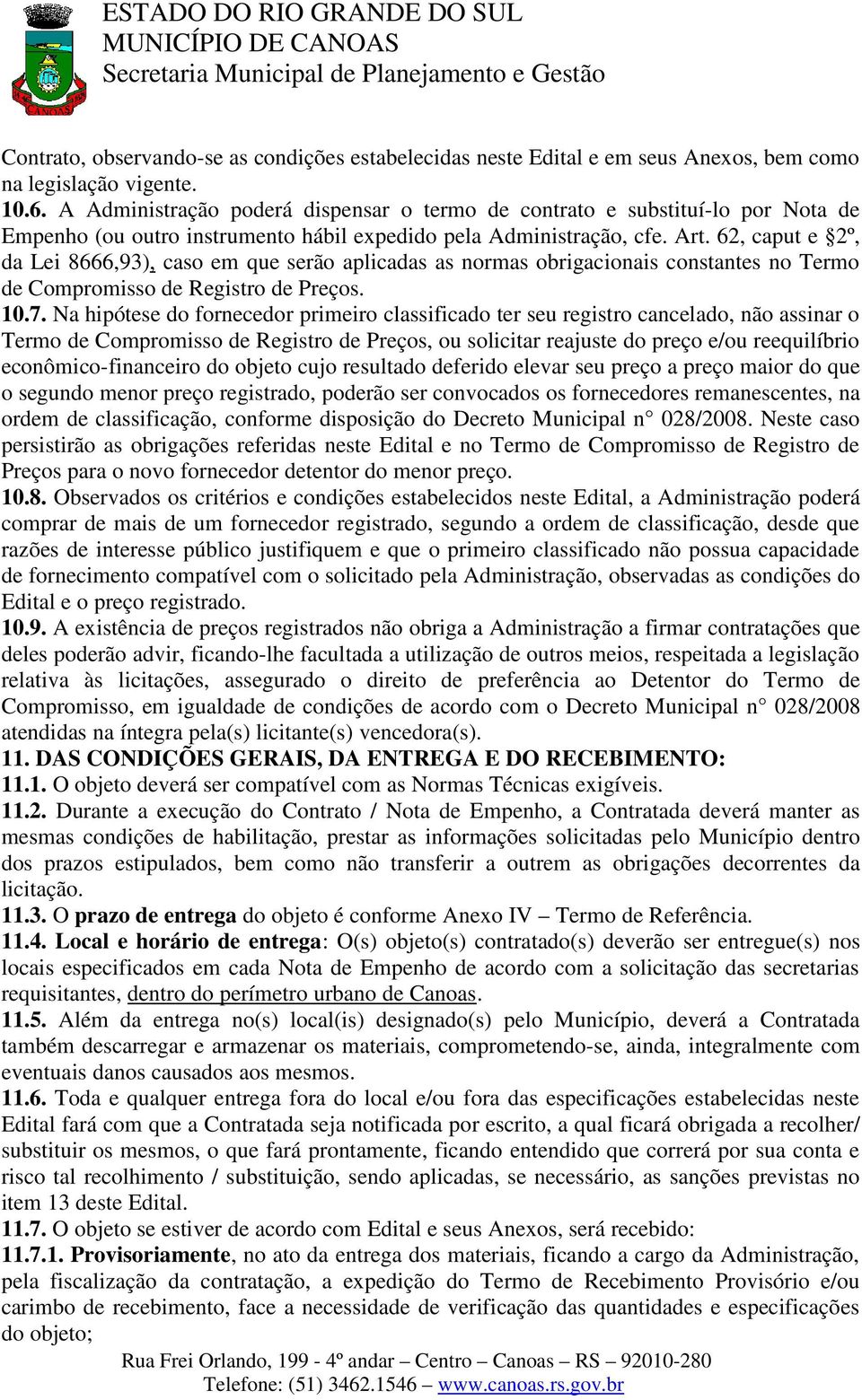 62, caput e 2º, da Lei 8666,93), caso em que serão aplicadas as normas obrigacionais constantes no Termo de Compromisso de Registro de Preços. 10.7.