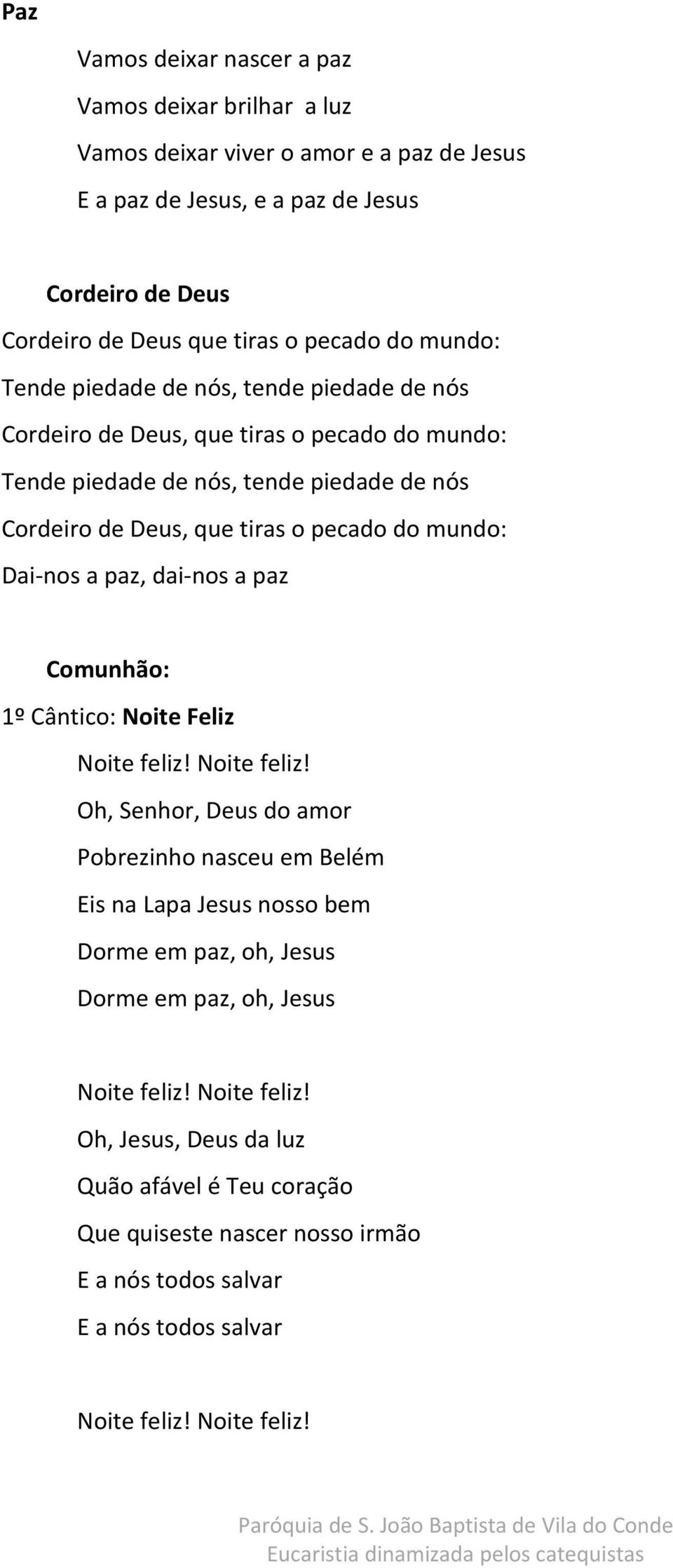 Dai-nos a paz, dai-nos a paz Comunhão: 1º Cântico: Noite Feliz Noite feliz!