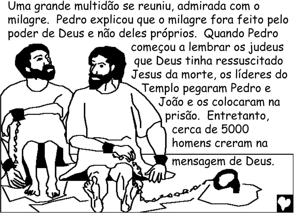 Quando Pedro começou a lembrar os judeus que Deus tinha ressuscitado Jesus da morte, os