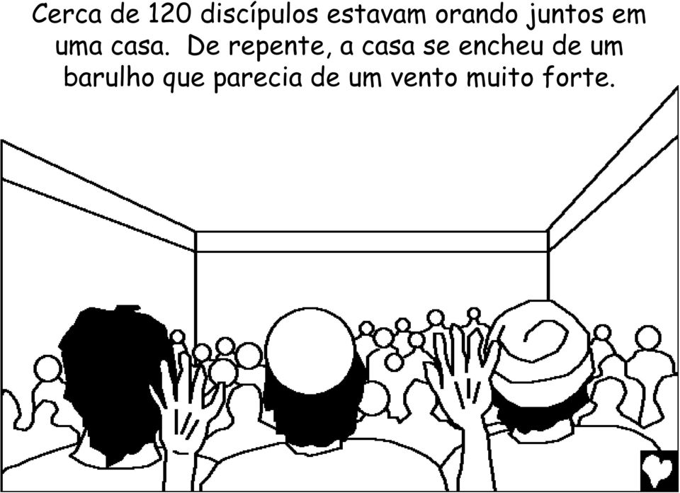 De repente, a casa se encheu de um