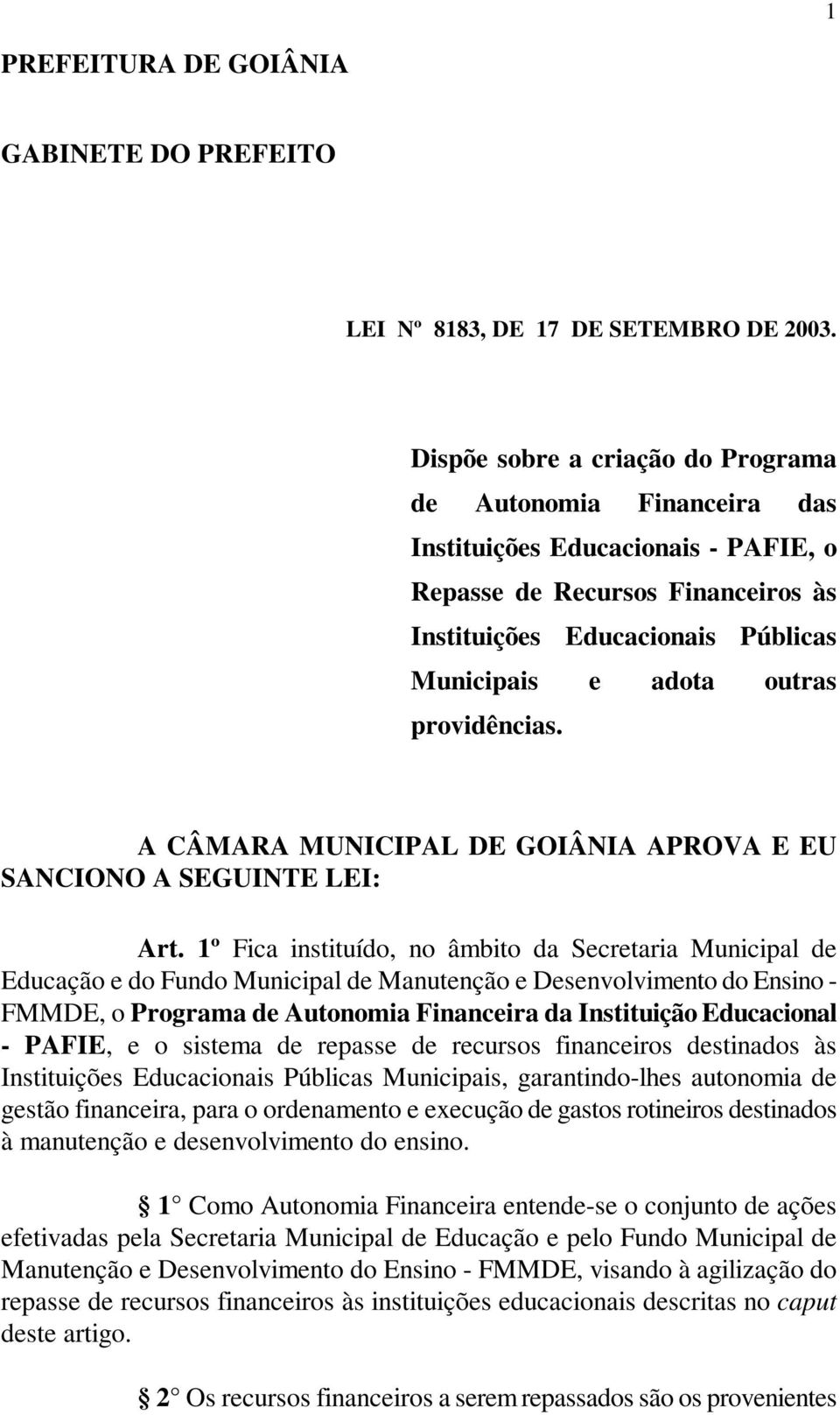 providências. A CÂMARA MUNICIPAL DE GOIÂNIA APROVA E EU SANCIONO A SEGUINTE LEI: Art.