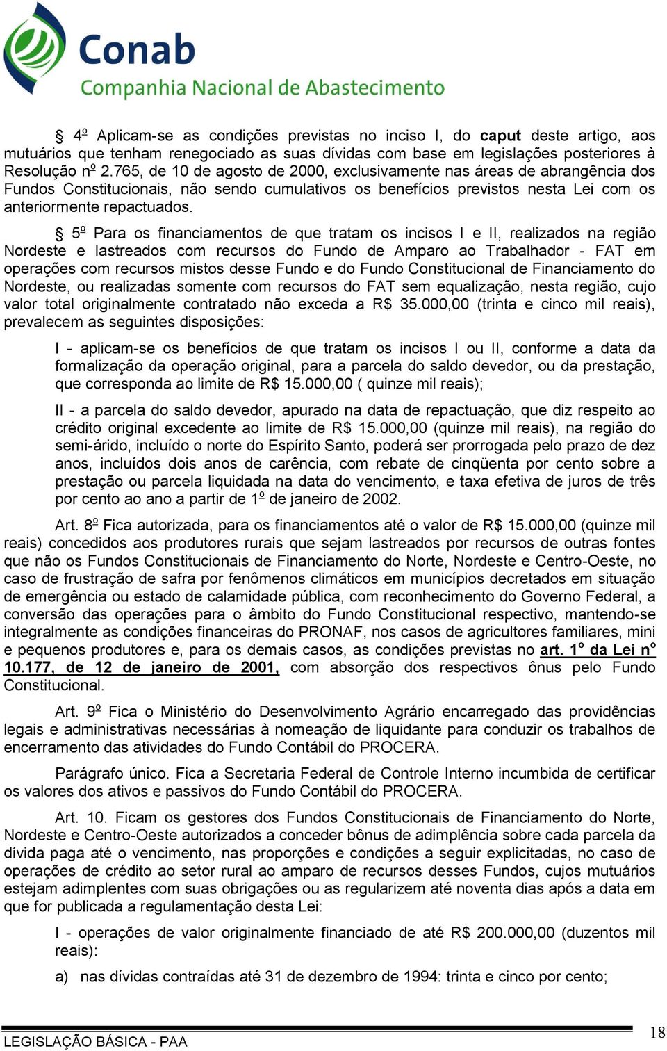 5 o Para os financiamentos de que tratam os incisos I e II, realizados na região Nordeste e lastreados com recursos do Fundo de Amparo ao Trabalhador - FAT em operações com recursos mistos desse