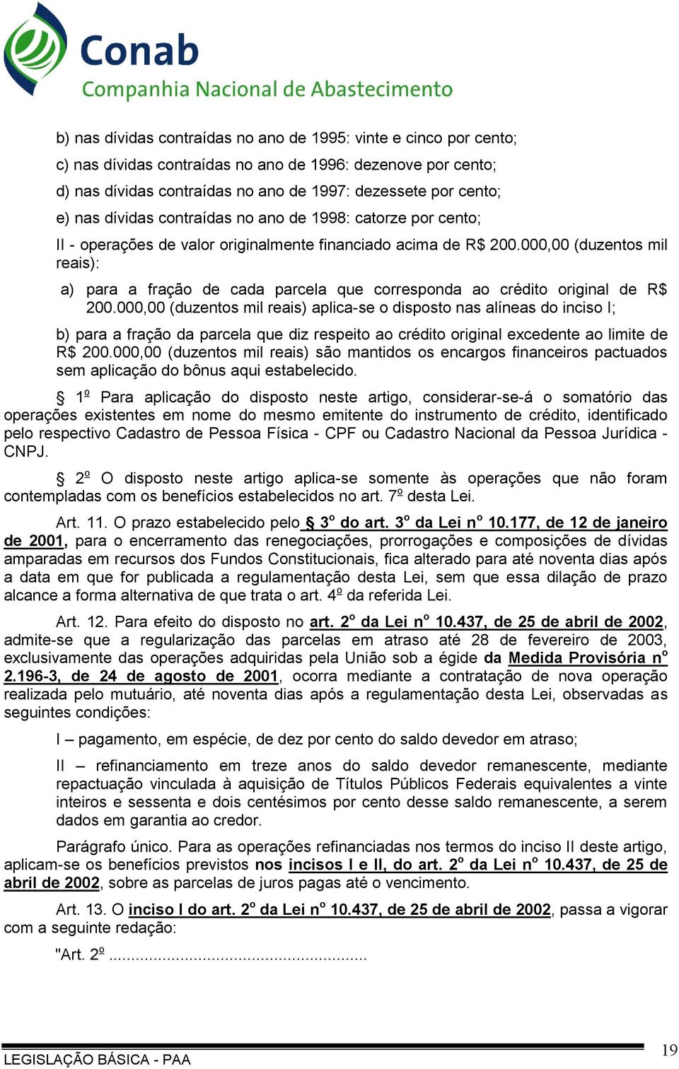 000,00 (duzentos mil reais): a) para a fração de cada parcela que corresponda ao crédito original de R$ 200.