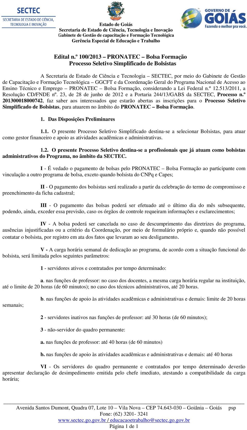 Tecnológica GGCFT e da Coordenação Geral do Programa Nacional de Acesso ao Ensino Técnico e Emprego PRONATEC Bolsa Formação, considerando a Lei Federal n.º 12.513/2011, a Resolução CD/FNDE nº.