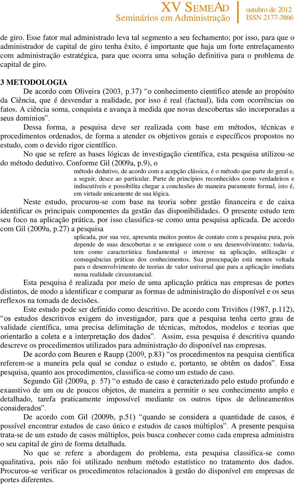 estratégica, para que ocorra uma solução definitiva para o problema de capital  3 METODOLOGIA De acordo com Oliveira (2003, p.