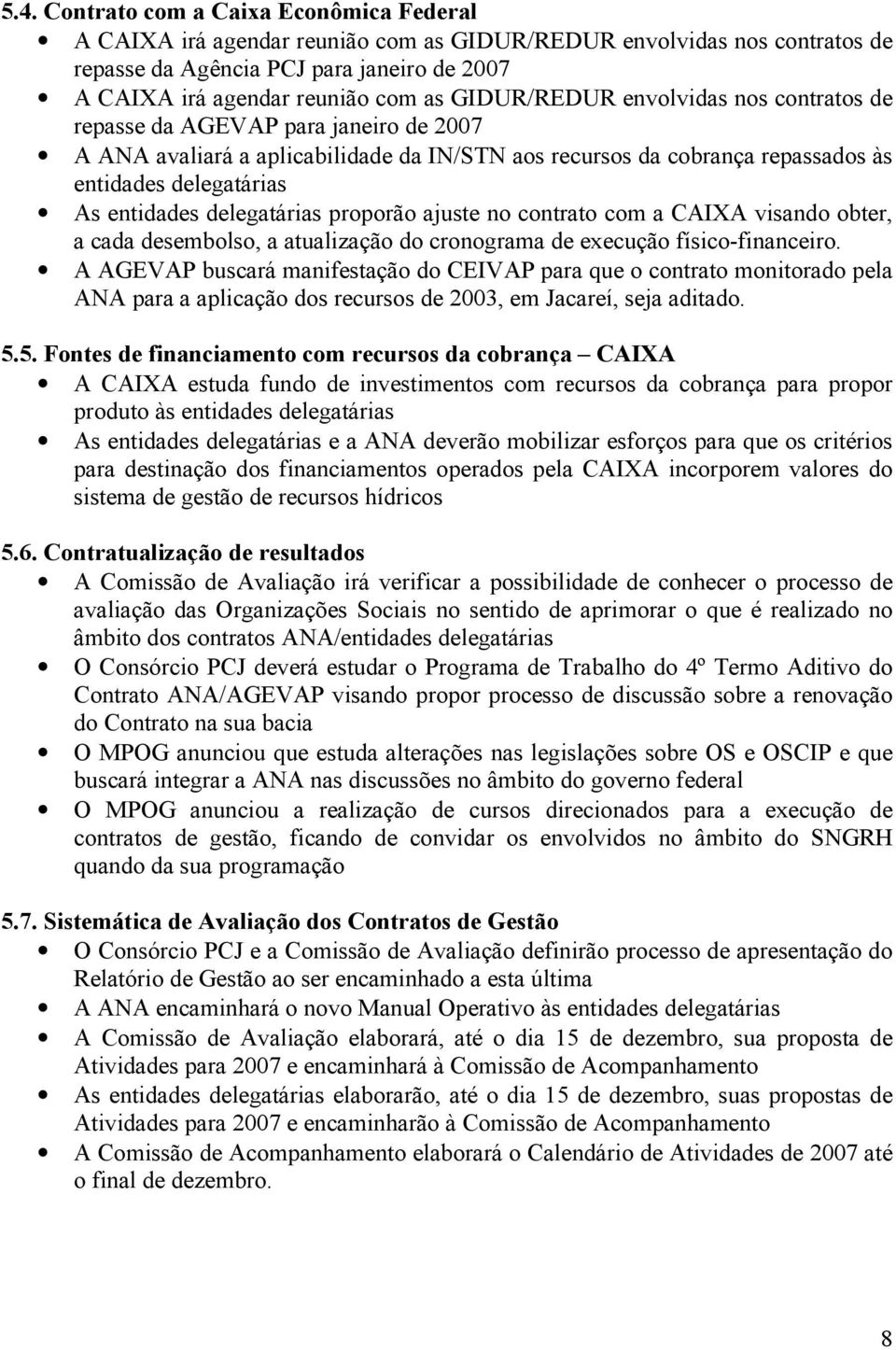 delegatárias proporão ajuste no contrato com a CAIXA visando obter, a cada desembolso, a atualização do cronograma de execução físico-financeiro.