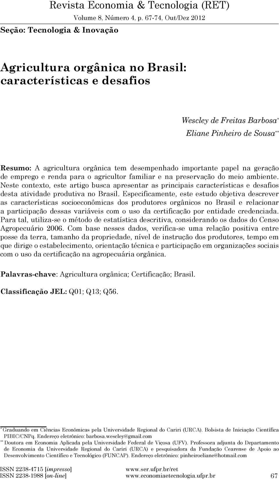 papel na geração de emprego e renda para o agricultor familiar e na preservação do meio ambiente.