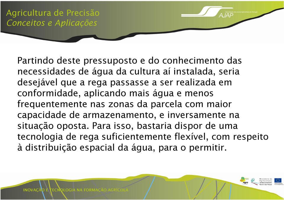 frequentemente nas zonas da parcela com maior capacidade de armazenamento, e inversamente na situação oposta.