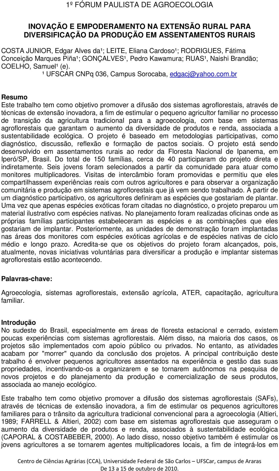 br Resumo Este trabalho tem como objetivo promover a difusão dos sistemas agroflorestais, através de técnicas de extensão inovadora, a fim de estimular o pequeno agricultor familiar no processo de