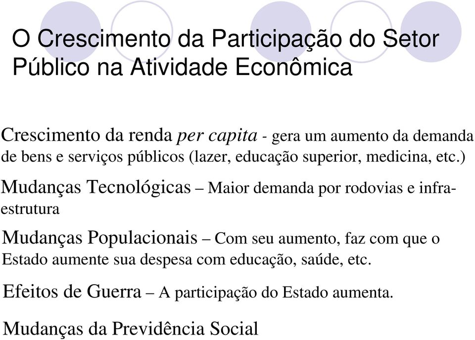 ) Mudanças Tecnológicas Maior demanda por rodovias e infraestrutura Mudanças Populacionais Com seu aumento, faz