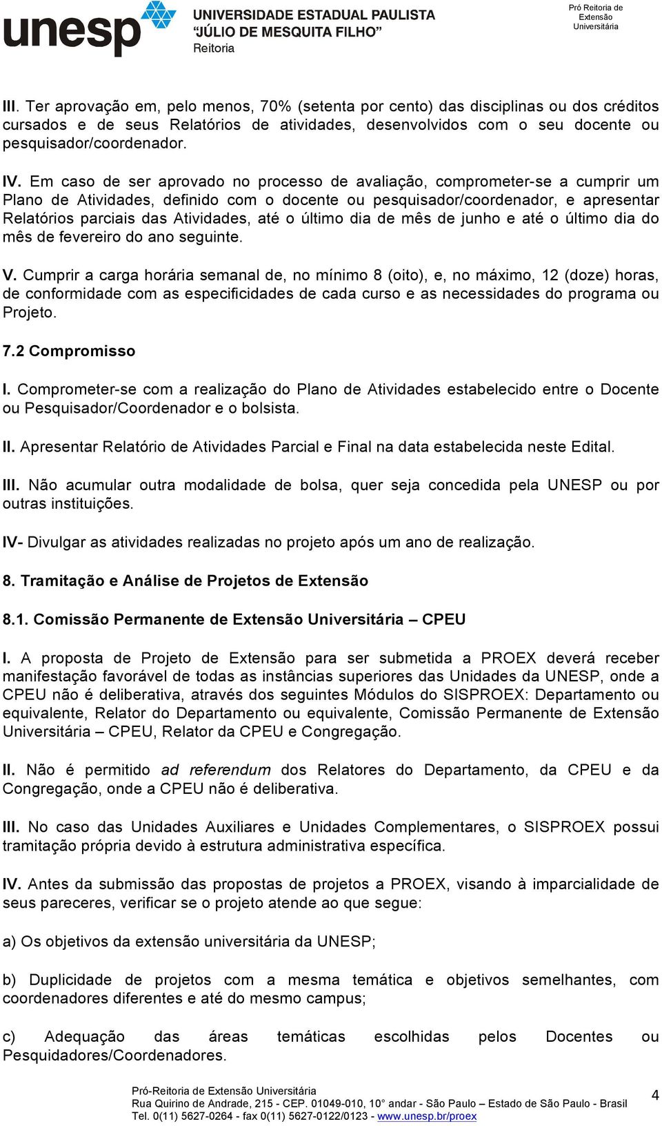 até o último dia de mês de junho e até o último dia do mês de fevereiro do ano seguinte. V.