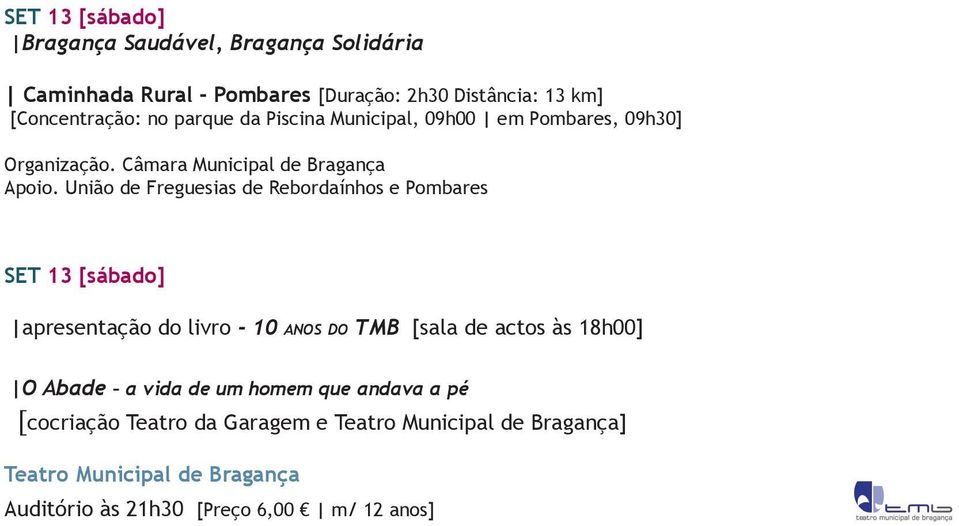 União de Freguesias de Rebordaínhos e Pombares SET 13 [sábado] apresentação do livro - 10 anos do TMB [sala de actos às 18h00] O Abade