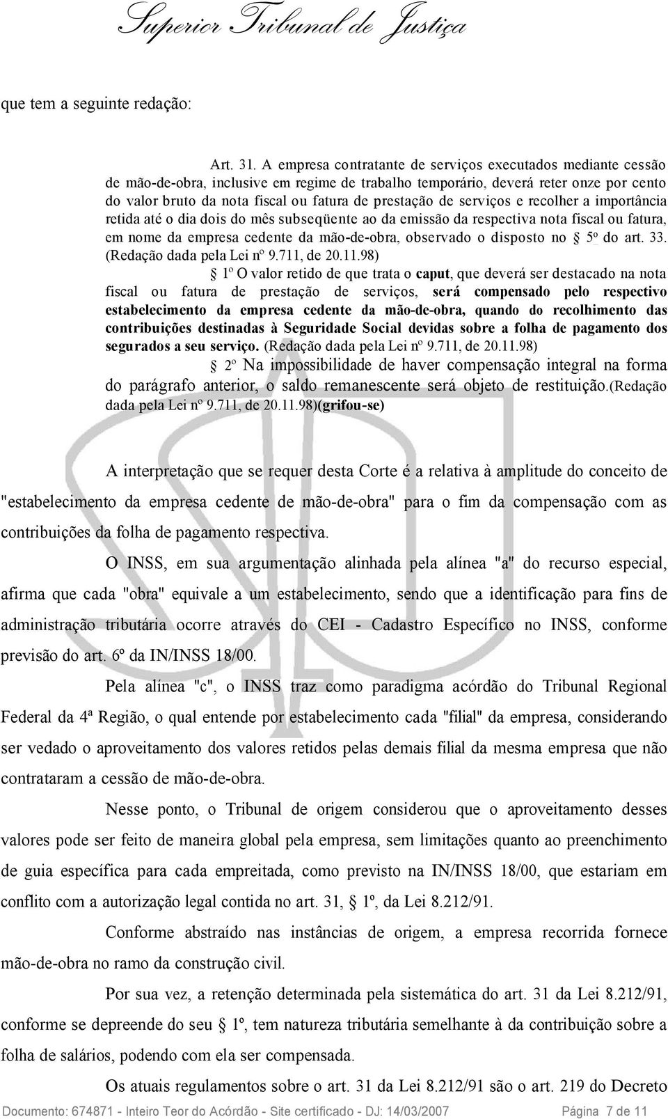 prestação de serviços e recolher a importância retida até o dia dois do mês subseqüente ao da emissão da respectiva nota fiscal ou fatura, em nome da empresa cedente da mão-de-obra, observado o