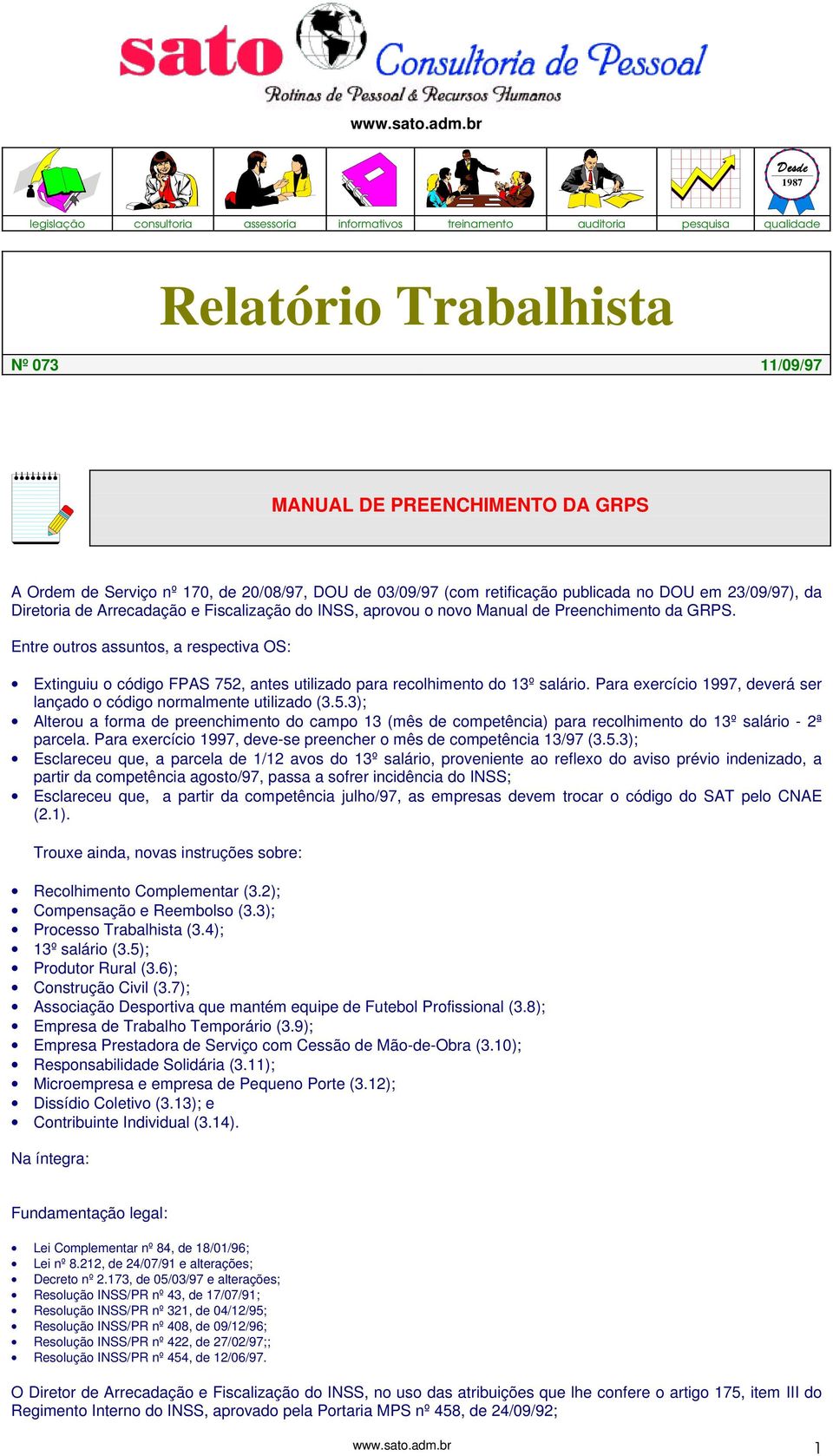 20/08/97, DOU de 03/09/97 (com retificação publicada no DOU em 23/09/97), da Diretoria de Arrecadação e Fiscalização do INSS, aprovou o novo Manual de Preenchimento da GRPS.