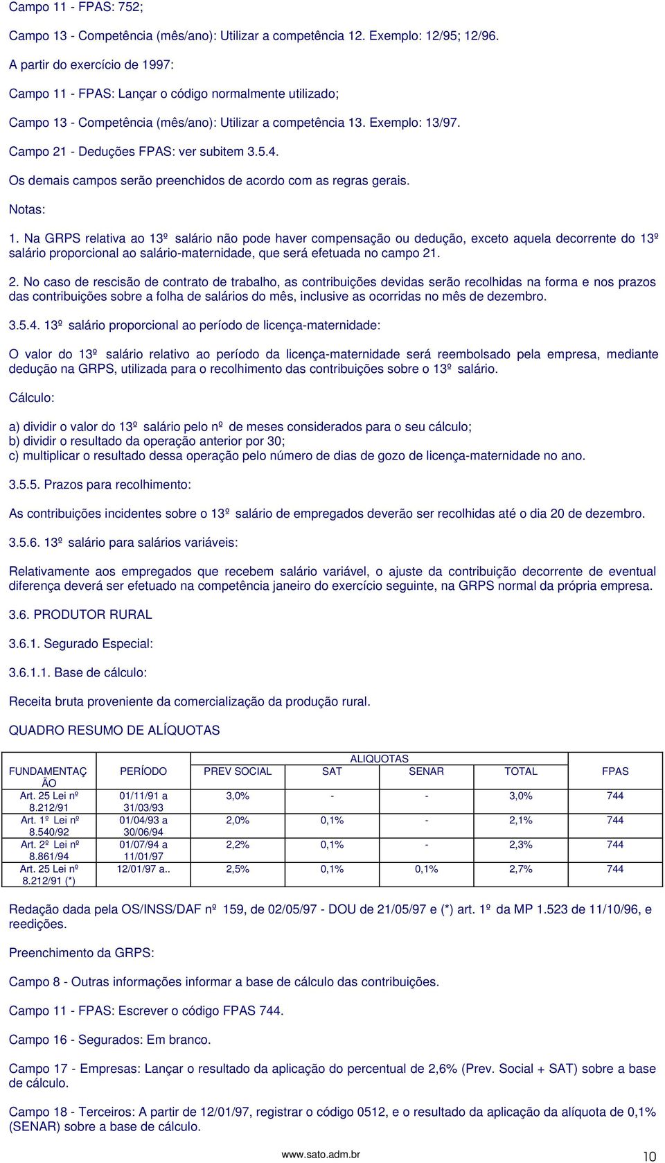 4. Os demais campos serão preenchidos de acordo com as regras gerais. Notas: 1.