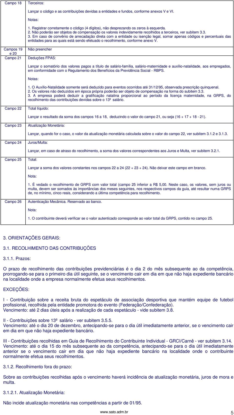 3. 3. Em caso de convênio de arrecadação direta com a entidade ou isenção legal, somar apenas códigos e percentuais das entidades para as quais está sendo efetuado o recolhimento, conforme anexo V.