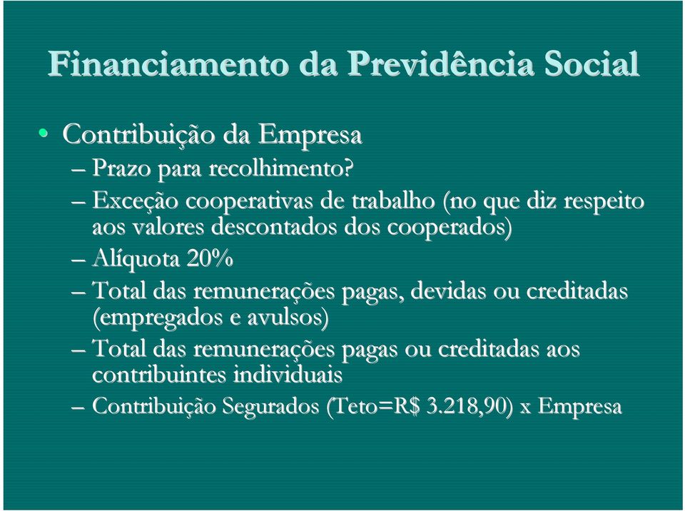 Alíquota 20% Total das remunerações pagas, devidas ou creditadas (empregados e avulsos) Total das